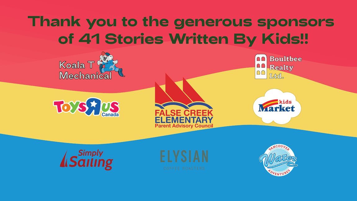 Thank you to the community sponsors who helped make 41 Stories Written By Kids possible! @toysrus_vancouver @kidsmarketgranvilleisland @elysiancoffee @vancouverwateradventures @simplysailing